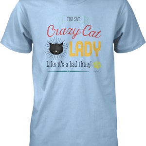 You Say Crazy Cat Lady Like It&#39;s a Thing Men&#39;s T-shirt, NOFO_00395