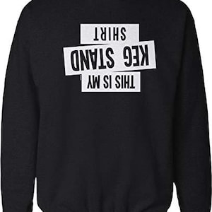 Keg Stand Sweatshirt - Comfortable, Soft Cotton Blend Pullover, NOFO_02372