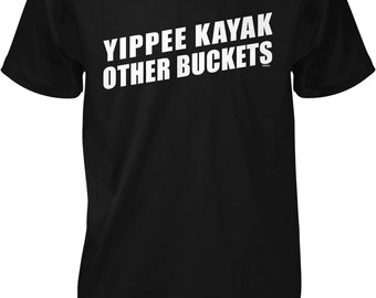 yippie kayak other buckets t shirt