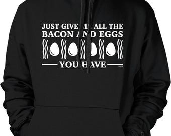 Just give me All The Bacon and Eggs You Have Hooded Sweatshirt, NOFO_02457