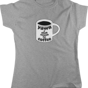 Yawn a Silent Scream for Coffee, Caffeine, Expresso, Love Coffee Women's T-shirt, NOFO_00169