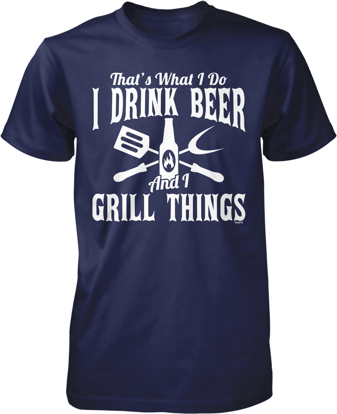I Drink And I Grill Things That's What I Do T-Shirt I Drink And I Grill Things That's What I Do T-Shirt