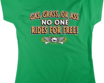 May include: A bright green short-sleeve t-shirt featuring the text "GAS, GRASS, OR ASS NO ONE RIDES FOR FREE!" in orange and white lettering. Below the text is a graphic of a winged skull with crossbones and small orange silhouettes.