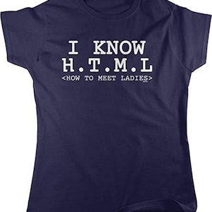 May include: Navy blue t-shirt with white text that reads "I KNOW H.T.M.L. <HOW TO MEET LADIES>". The shirt has a crew neck and short sleeves. The text is in a bold, sans-serif font.