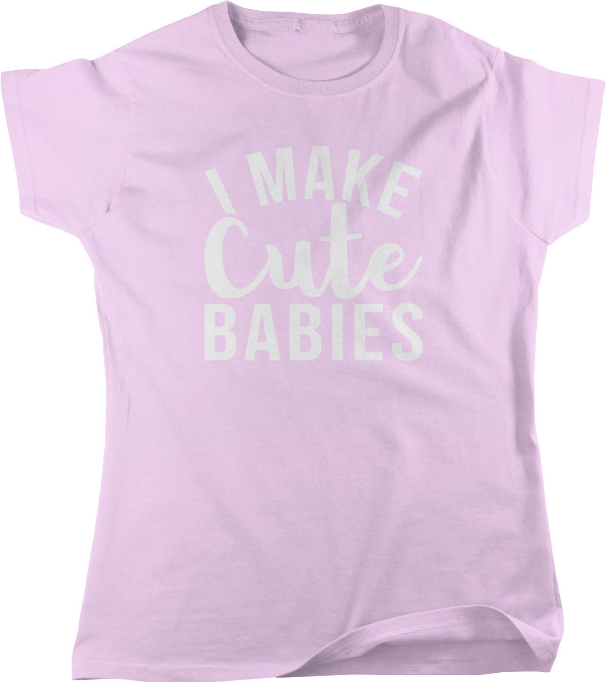 I Make Cute Babies Women's Tshirt NOFO_01312 Etsy