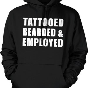 Tattooed Bearded and Employed Hooded Sweatshirt, NOFO_00553