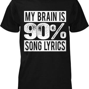 A black t-shirt with white text that reads "MY BRAIN IS 90% SONG LYRICS".