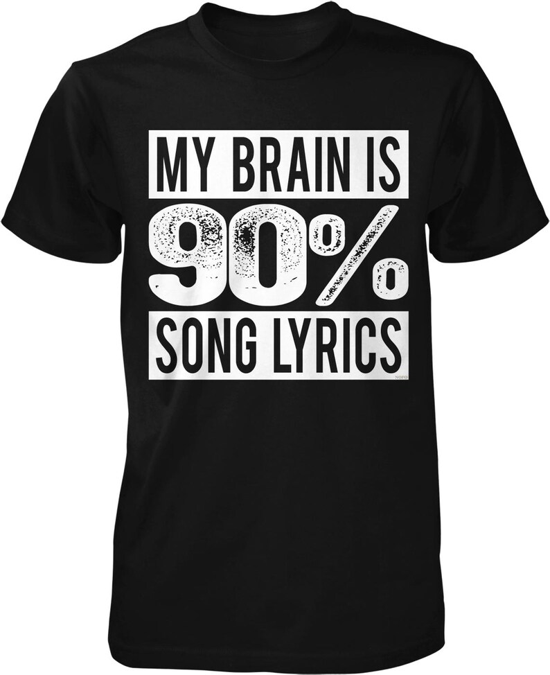A black t-shirt with white text that reads "MY BRAIN IS 90% SONG LYRICS".
