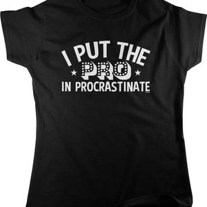 I Put the PRO in Procrastinate Women's T-shirt, NOFO_00858 Black