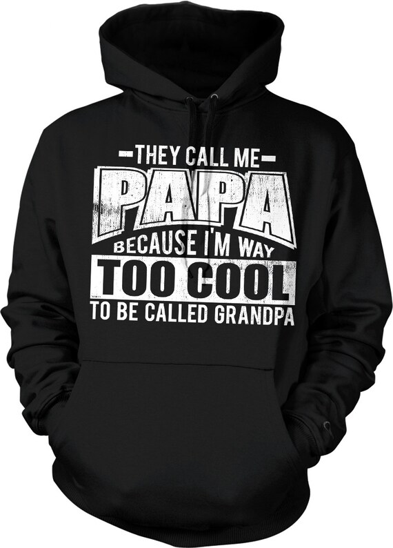They Call Me Papa Because I m Way Too Cool to Be Called Grandpa