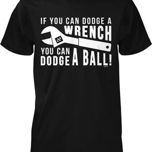 If You can Dodge a Wrench, You can Dodge a Ball Men's T-shirt, NOFO_02556