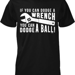 If You can Dodge a Wrench, You can Dodge a Ball Men's T-shirt, NOFO_02556