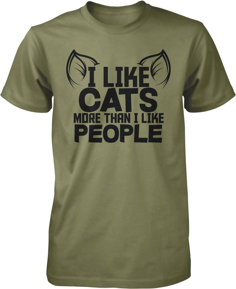 Cat Lover T-Shirt, Funny Quote Design - Soft Cotton, Unisex Fit, NOFO_00168 Military Green