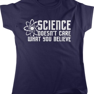 Science Doesn&#39;t Care What You Believe Women&#39;s T-shirt, NOFO_00468
