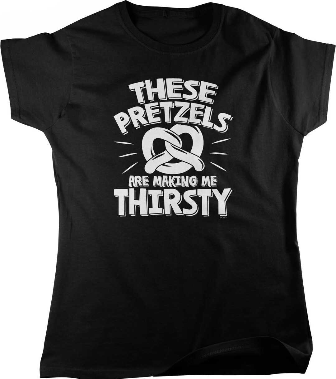 These Pretzels Are Making Me Thirsty Women's Tshirt Etsy
