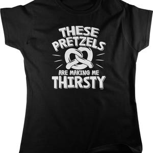 These Pretzels Are Making Me Thirsty Women&#39;s T-shirt, NOFO_01281
