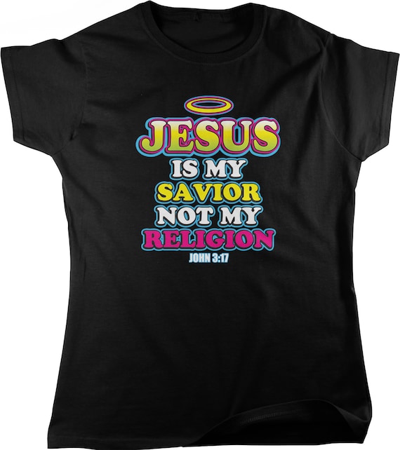 Jesus Is My Saviour Not My Religion Women T Shirt Jesus Is My Saviour Not My Religion Women T Shirt