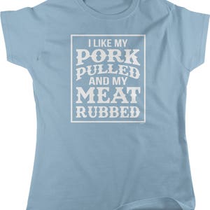 I Like My Pork Pulled and My Meat Rubbed Women&#39;s T-shirt, NOFO_01266