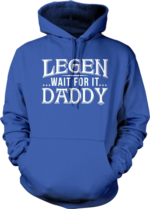 Legen Wait for It DADDY Hooded Sweatshirt NOFO 01277 Etsy
