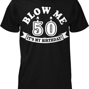 Blow Me, 50, It&#39;s My Birthday! Men&#39;s T-shirt, NOFO_02473
