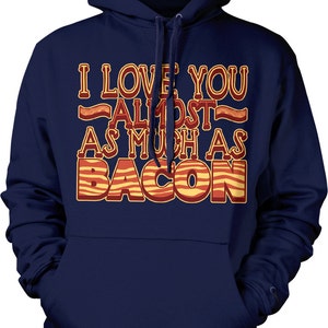 I Love You Almost as Much as Bacon, I Love Bacon Hooded Sweatshirt, NOFO_00155