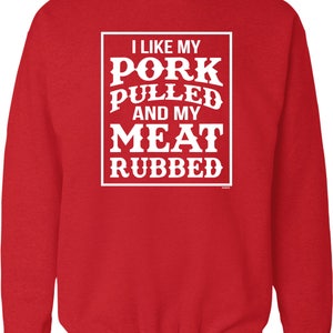 I Like My Pork Pulled and My Meat Rubbed Crew Neck Sweatshirt, NOFO_01266