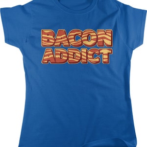 Bacon Addict, Bacon Addiction, Eat Bacon, Bacon Rehab Women&#39;s T-shirt, NOFO_00156