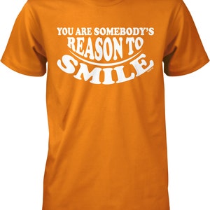 You Are Somebody&#39;s Reason To SMILE Men&#39;s T-shirt, NOFO_00797