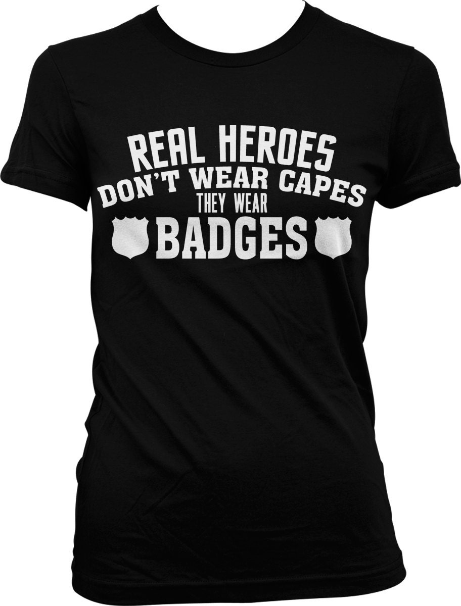 Real Heroes Don't Wear Capes They Wear Badges Juniors Etsy