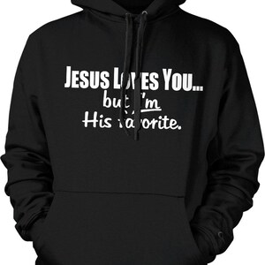 Jesus Loves You, but I'm His Favorite, Chosen One Hooded Sweatshirt, NOFO_00254