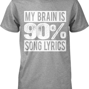 Gray t-shirt with white text: "MY BRAIN IS 90% SONG LYRICS"
