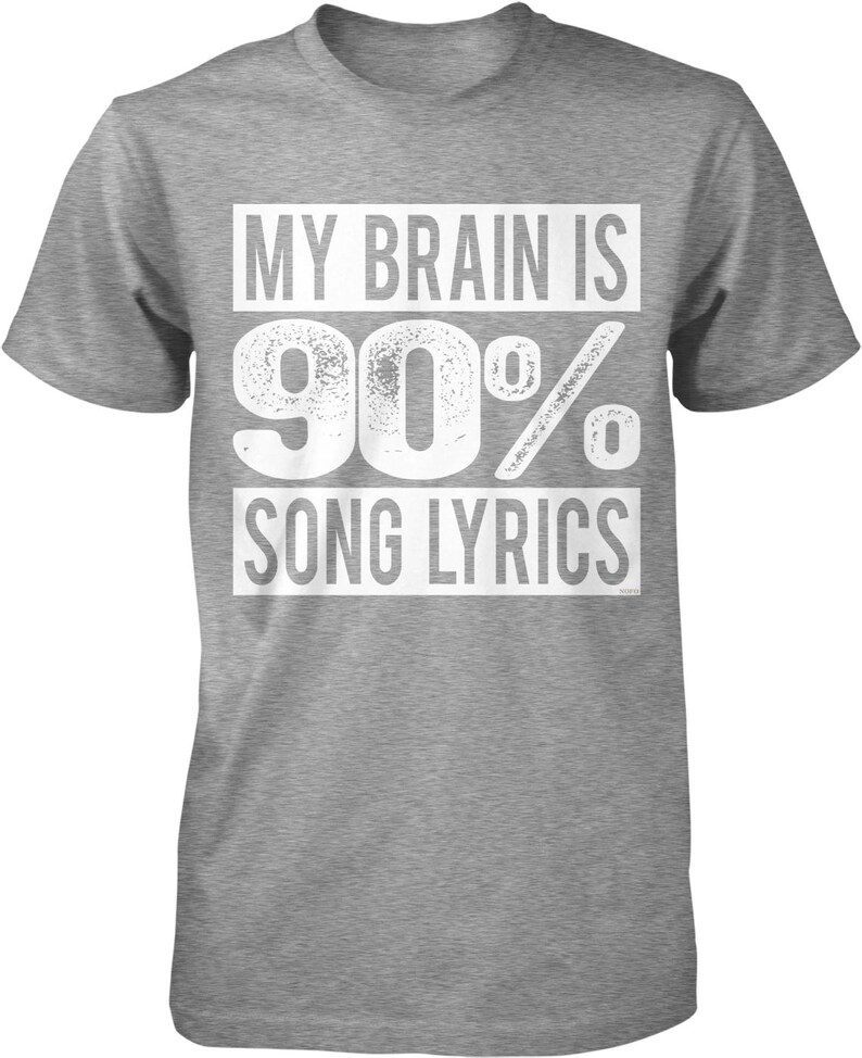 Gray t-shirt with white text: "MY BRAIN IS 90% SONG LYRICS"