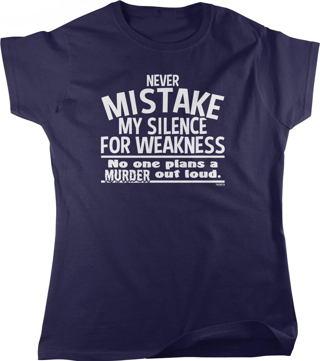 Never Mistake My Silence for Weakness, No One Plans A Murder Out