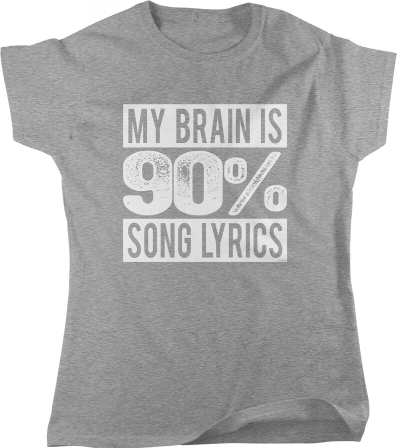 A gray t-shirt with the text "MY BRAIN IS 90% SONG LYRICS" printed on it.