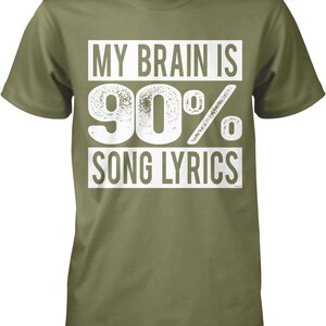 A green t-shirt with white text that reads "MY BRAIN IS 90% SONG LYRICS".