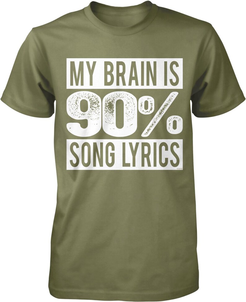 A green t-shirt with white text that reads "MY BRAIN IS 90% SONG LYRICS".