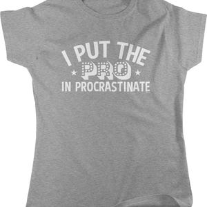 I Put the PRO in Procrastinate Women's T-shirt, NOFO_00858 Sport Grey