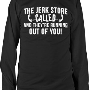 The Jerk Store called and they&#39;re out of you! Men&#39;s Long Sleeve Shirt, NOFO_02721
