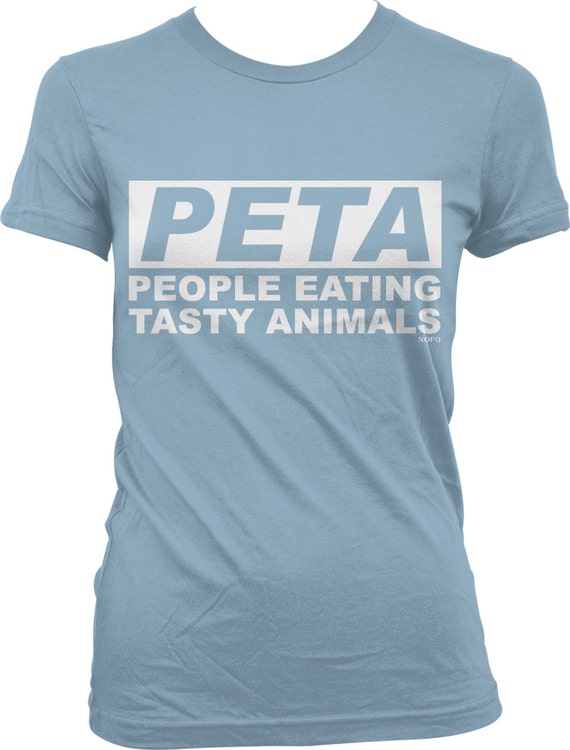 PETA People Eating Tasty Animals Juniors T-shirt NOFO_00768 - Etsy PETA People Eating Tasty Animals Juniors T-shirt NOFO_00768 - Etsy