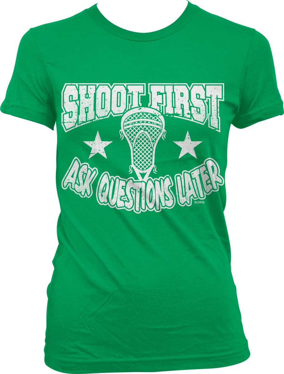 Shoot First Ask Questions Later Lacrosse Juniors Tshirt Etsy