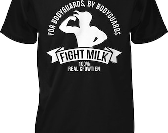 Fight Milk, For Bodyguards by Bodyguards, 100% Real Crowtien Men&#39;s T-shirt, NOFO_02774