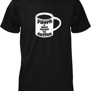 Yawn a Silent Scream for Coffee, Caffeine, Expresso, Love Coffee Men's T-shirt, NOFO_00169