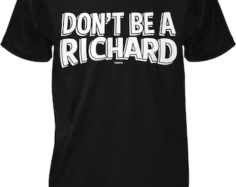 Funny Men's T-Shirt, Don't Be A Richard (Cotton, S-2XL), NOFO_00785
