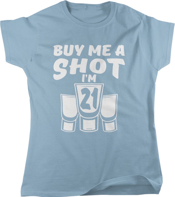 Buy Me A Shot, I'm 21, 21st Birthday T-Shirt Buy Me A Shot, I'm 21, 21st Birthday T-Shirt