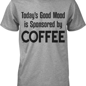 Today's Good Mood is Sponsored by Coffee Men's T-shirt, NOFO_00489