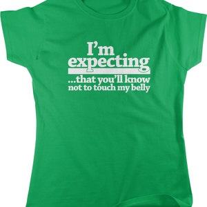 I&#39;m Expecting That You&#39;ll Know Not to Touch My Belly Women&#39;s T-shirt, NOFO_00355