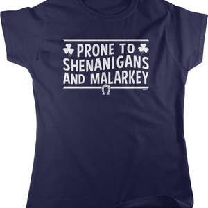Prone To Shenanigans and Malarkey Women&#39;s T-shirt, NOFO_00948