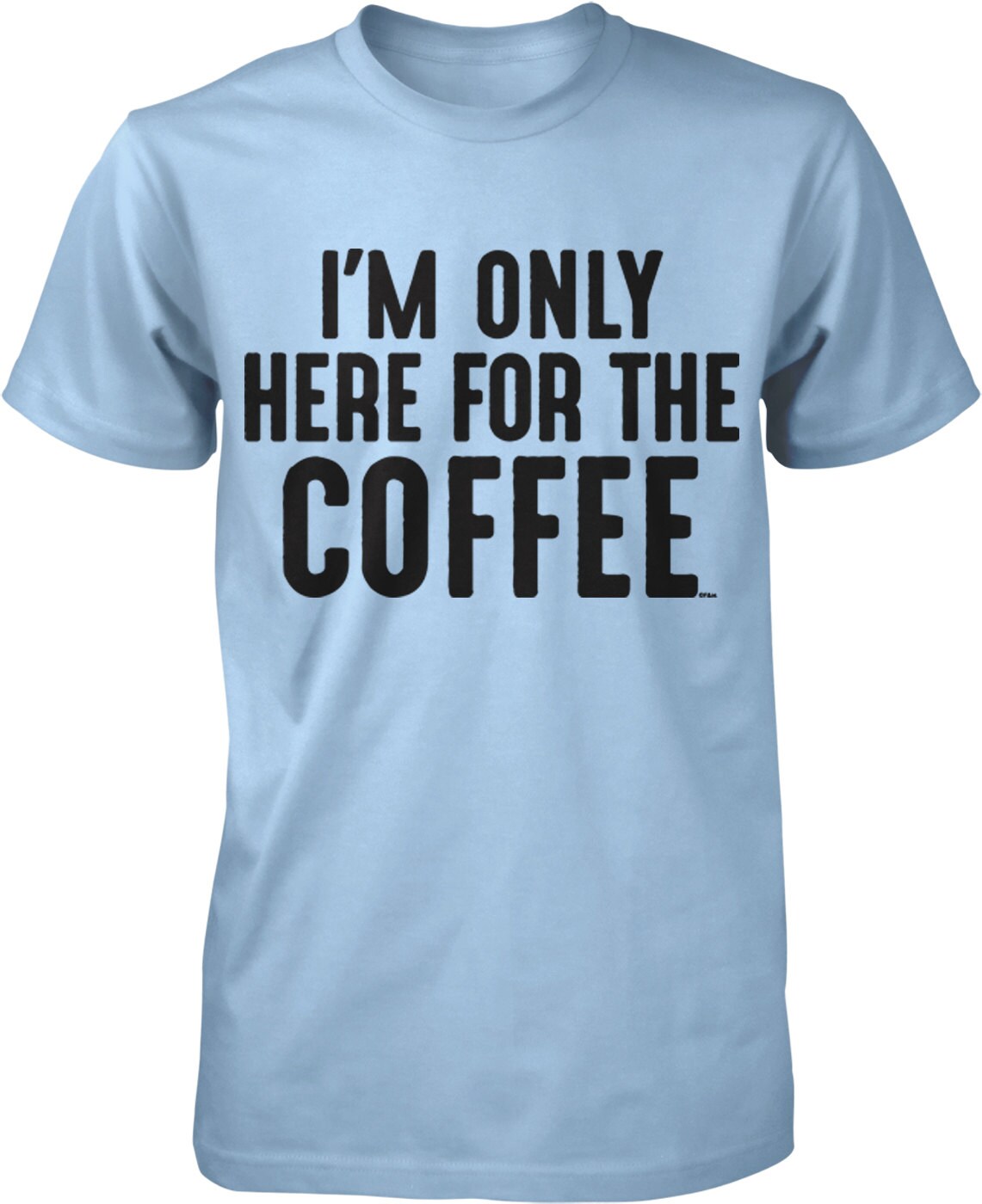 I'm Only Here for the Coffee Men's T-shirt, NOFO_00488 - Etsy