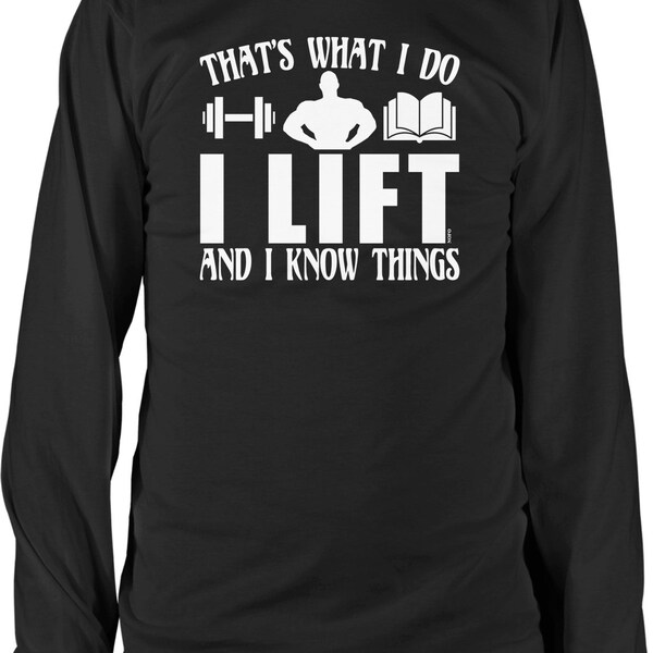 Thats What I Do, I Lift and I Know Things Long Sleeve Shirt, NOFO_01343