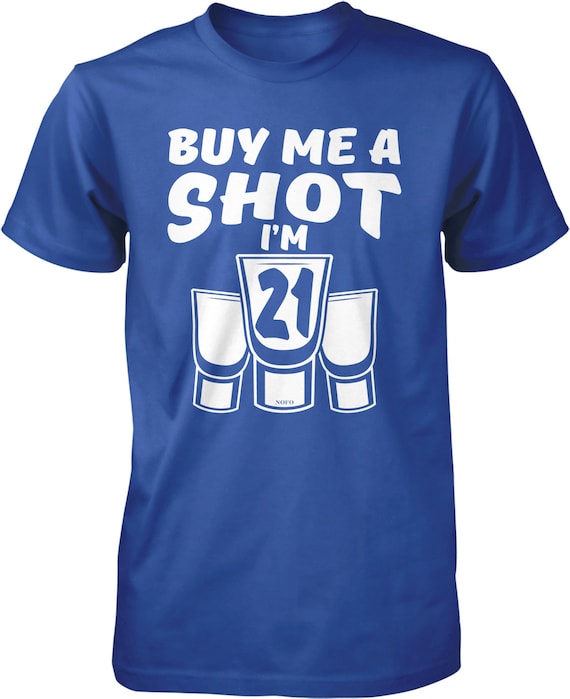 Buy Me A Shot, I'm 21, 21st Birthday T-Shirt Buy Me A Shot, I'm 21, 21st Birthday T-Shirt